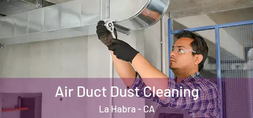 Air Duct Dust Cleaning La Habra - CA