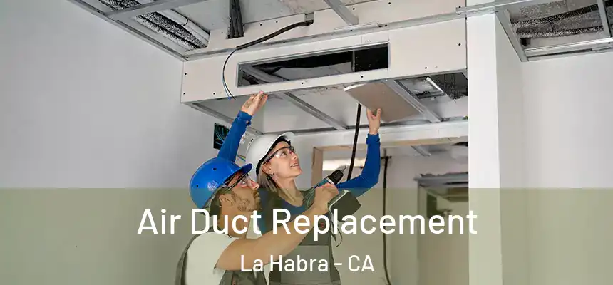  Air Duct Replacement La Habra - CA