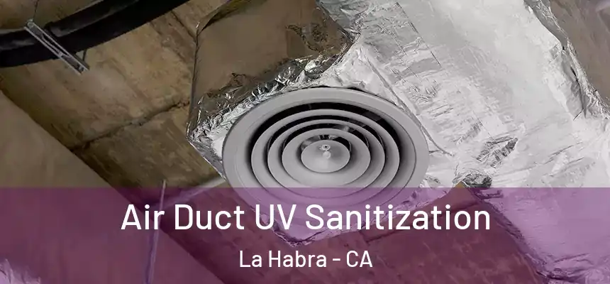 Air Duct UV Sanitization La Habra - CA