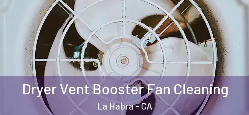  Dryer Vent Booster Fan Cleaning La Habra - CA