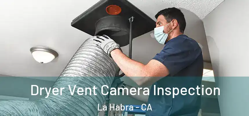 Dryer Vent Camera Inspection La Habra - CA