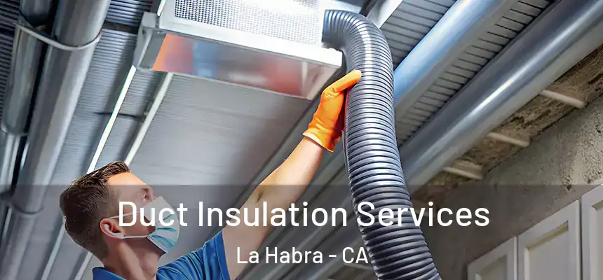  Duct Insulation Services La Habra - CA