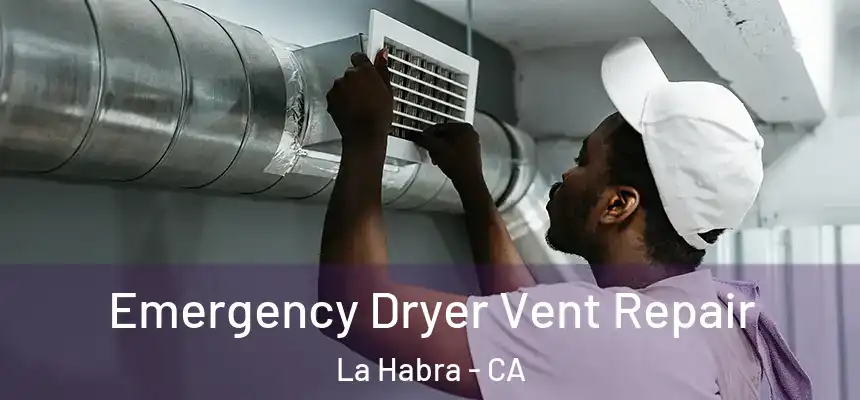  Emergency Dryer Vent Repair La Habra - CA