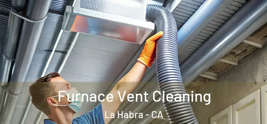 Furnace Vent Cleaning La Habra - CA
