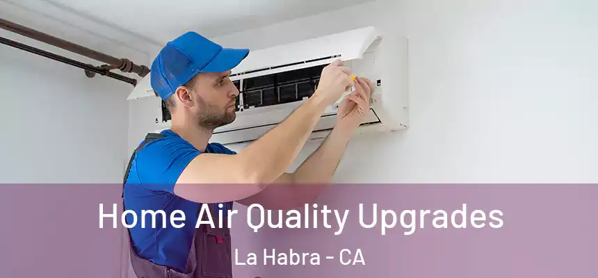 Home Air Quality Upgrades La Habra - CA