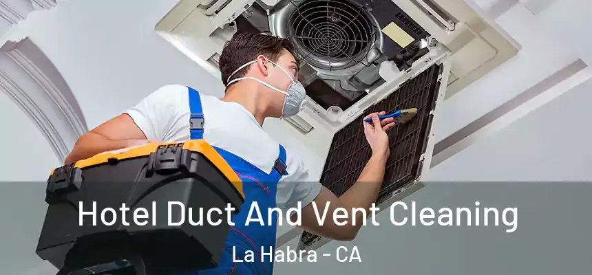 Hotel Duct And Vent Cleaning La Habra - CA