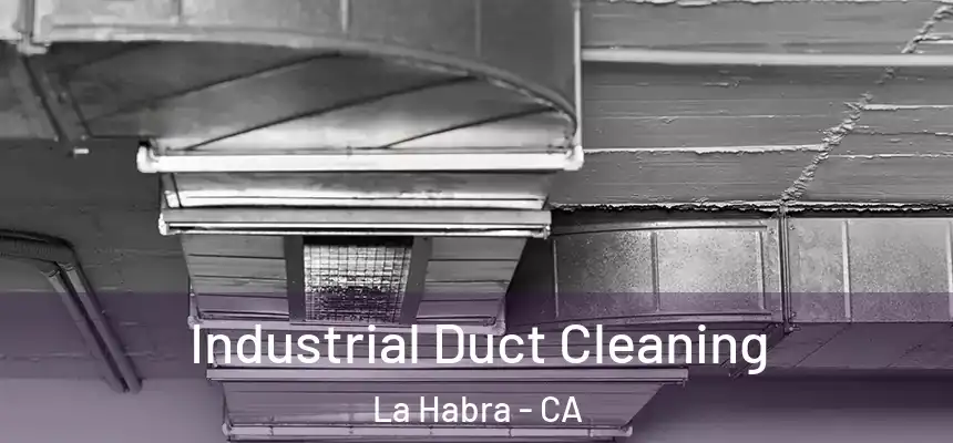 Industrial Duct Cleaning La Habra - CA