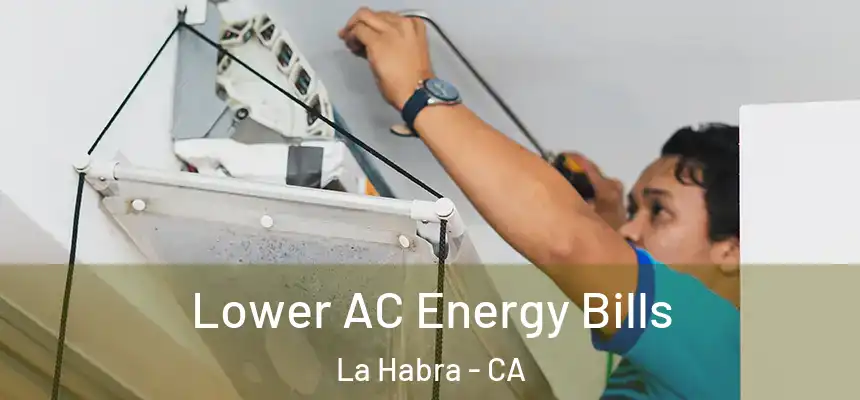  Lower AC Energy Bills La Habra - CA
