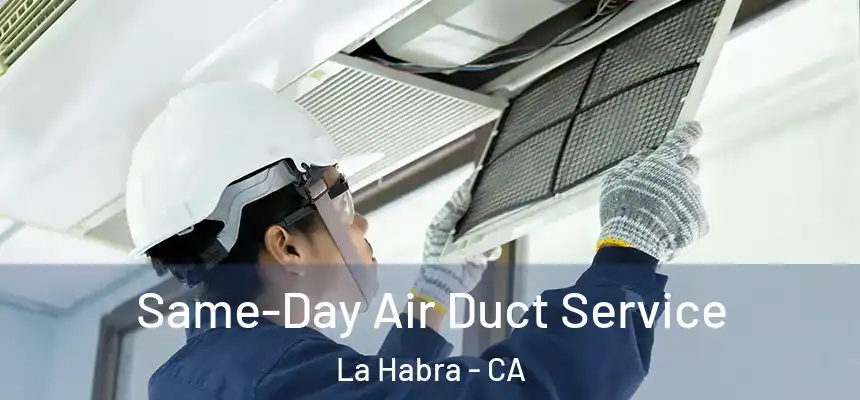  Same-Day Air Duct Service La Habra - CA