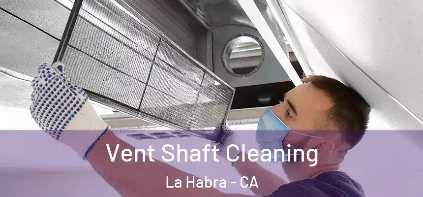 Vent Shaft Cleaning La Habra - CA